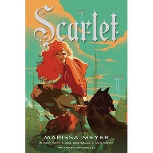 Scarlet: Book Two of the Lunar Chronicles -- Marissa Meyer